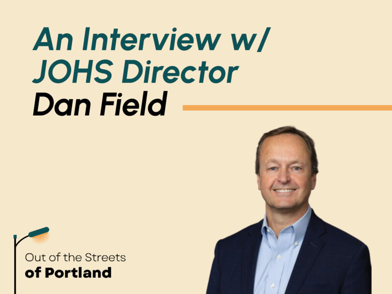 Tan background. Out of the Streets of PDX logo in bottom left. Image of Director Dan Field in bottom right. Text: An Interview with JOHS Director, Dan Field.