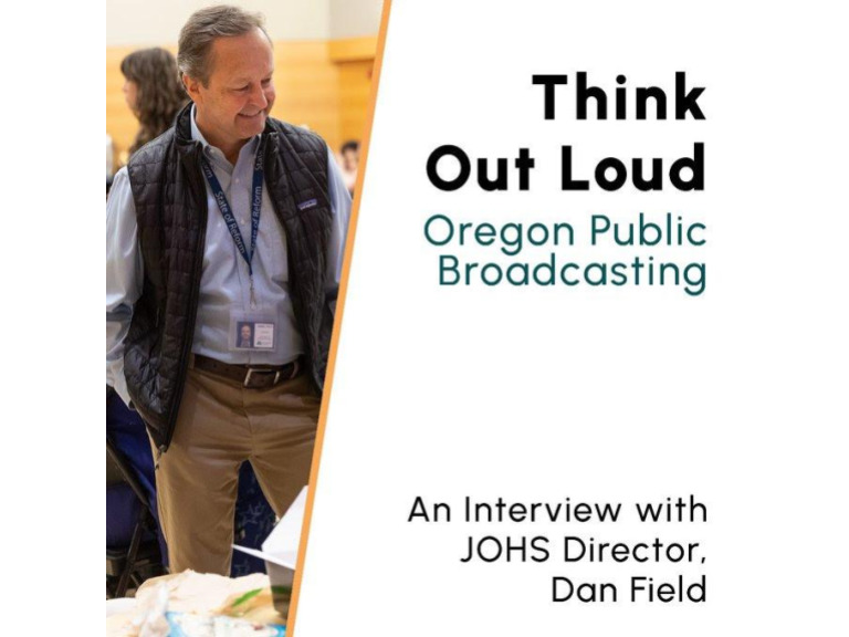 Think Out Loud Oregon Public Broadcasting. An interview with Dan Field, director of the JOHS